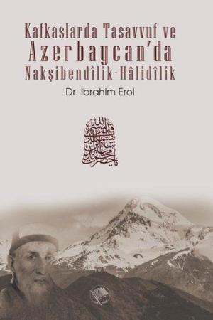 Kafkaslarda Tasavvuf ve Azerbaycan'da Nakşibendîlik-Halidîlik