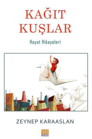 Kağıt Kuşlar Hayat Hikayeleri