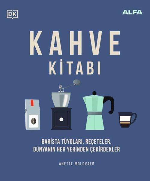 Kahve Kitabı (Ciltli) Barista Tüyoları, Reçeteler, Dünyanın Her Yerinden Çekirdekler