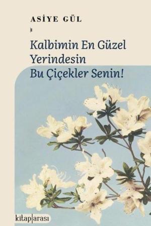 Kalbimin En Güzel Yerindesin Bu Çiçekler Senin!