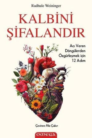 Kalbini Şifalandır Acı Veren Döngülerden Özgürleşmek için 12 Adım
