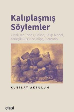 Kalıplaşmış Söylemler Ortak Yer, Topos, Doksa, Kalıp-Model, Yerleşik Düşünce, Klişe, Stereotip