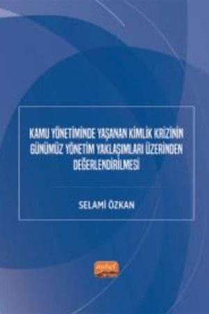 Kamu Yönetiminde Yaşanan Kimlik Krizinin Günümüz Yönetim Yaklaşımları Üzerinden Değerlendirilmesi