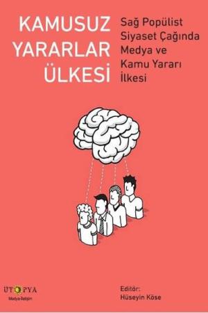 Kamusuz Yararlar Ülkesi Sağ Popülist Siyaset Çağında Medya ve Kamu Yararı İlkesi