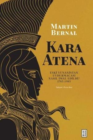 Kara Atena Eski Yunanistan Uydurmacası Nasıl İmal Edildi? 1785-1985