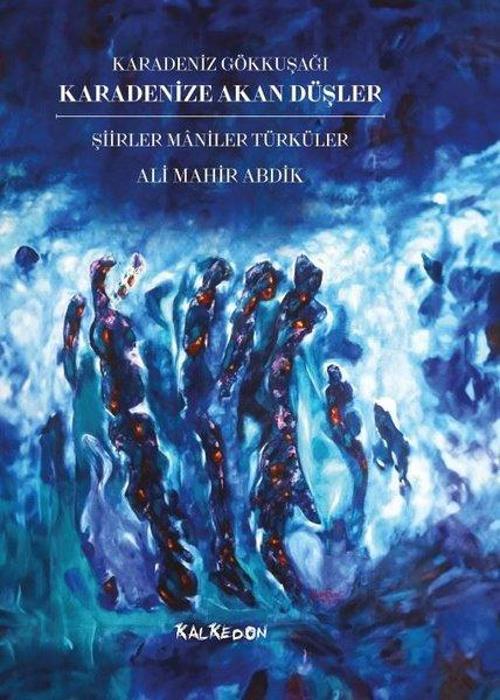 Karadenize Akan Düşler Şiirler Maniler Türküler - Karadeniz Gökkuşağı