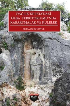 Karakabaklı ve Işıkkale Dağlık Kilikia'da Kırsal Yerleşimlerde Kentsel Mimari / Kilikia Arkeolojisi Serisi 1
