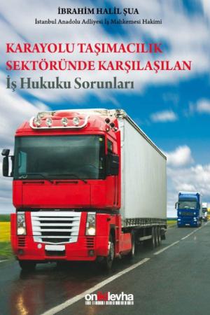 Karayolu Taşımacılık Sektöründe Karşılaşılan İş Hukuku Sorunları