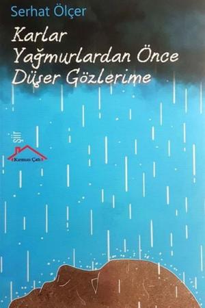 Karlar Yağmurlardan Önce Düşer Gözlerime