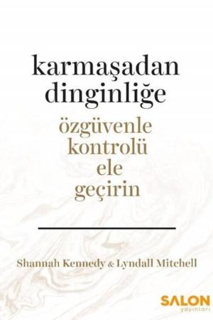 Karmaşadan Dinginliğe Özgüvenle Kontrolü Ele Geçirin