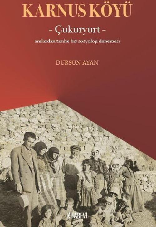 Karnus Köyü – Çukuryurt- Anılardan Tarihe Bir Sosyoloji Denemesi