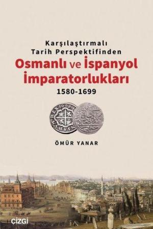 Karşılaştırmalı Tarih Perspektifinden Osmanlı ve İspanyol İmparatorlukları 1580-1699