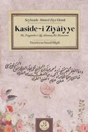 Kaside-i Ziyaiyye Hz. Peygamber'e (s.a.v) Adanmış Bir Manzume (Dört Tercümesiyle Beraber)