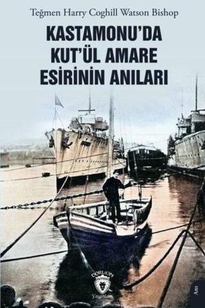 Kastamonu'da Kut'ül Amare Esirinin Anıları