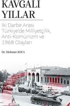 Kavgalı Yıllar İki Darbe Arası Türkiye'de Milliyetçilik, Anti-Komünizm ve 1968 Olayları