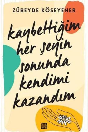 Kaybettiğim Her Şeyin Sonunda Kendimi Kazandım