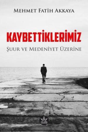 Kaybettiklerimiz Şuur ve Medeniyet Üzerine