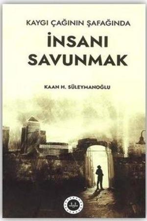 Kaygı Çağının Şafağında İnsanı Savunmak