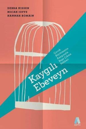 Kaygılı Ebeveyn Çocuk Büyütmenin Kaygısıyla Başa Çıkma Rehberi