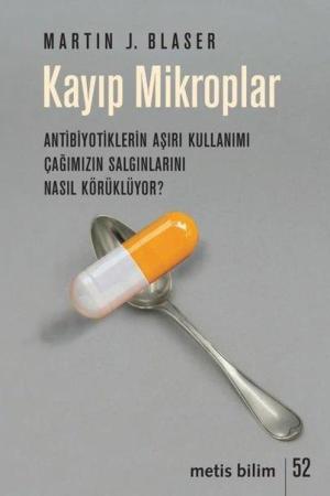 Kayıp Mikroplar Antibiyotiklerin Aşırı Kullanımı Çağımızın Salgınlarını Nasıl Körüklüyor?