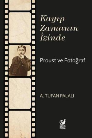 Kayıp Zamanın İzinde Proust ve Fotoğraf