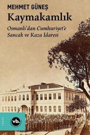 Kaymakamlık / Osmanlı'dan Cumhuriyet'e Sancak ve Kaza İdaresi