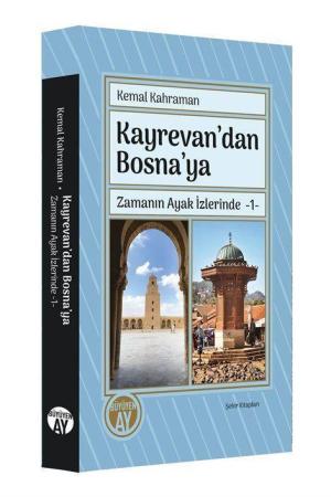 Kayrevan’dan Bosna’ya / Zamanın Ayak İzlerinde 1