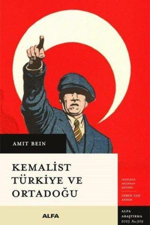 Kemalist Türkiye ve Ortadoğu İki Dünya Savaşı Arası Dönemde Uluslararası İlişkiler