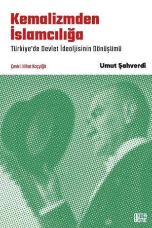 Kemalizmden İslamcılığa Türkiye'de Devlet İdeolojisinin Dönüşümü
