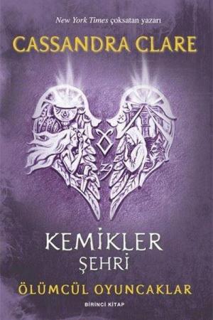 Kemikler Şehri / Ölümcül Oyuncaklar (Birinci Kitap)