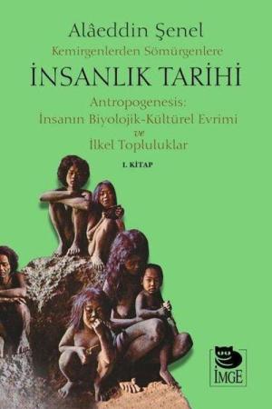 Kemirgenlerden Sömürgenlere İnsanlık Tarihi Antropogenesis: İnsanın Biyolojik-Kültürel Evrimi ve İlkel Topluluklar 1. Kitap