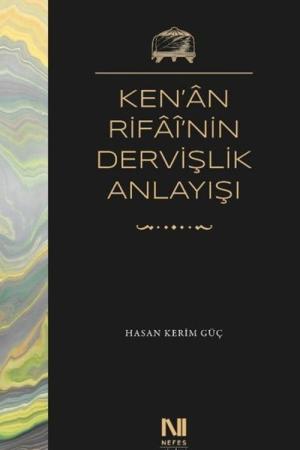 Ken'an Rifai'nin Dervişlik Anlayışı Meşkure Sargut'un Sohbet Defterlerinde Ken'an Rifai'nin Dervişlik Anlayışı