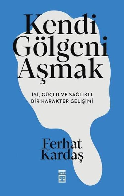 Kendi Gölgeni Aşmak İyi, Güçlü ve Sağlıklı Karakter Gelişimi