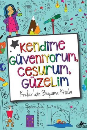 Kendime Güveniyorum, Cesurum, Güzelim: Kızlar İçin Boyama Kitabı