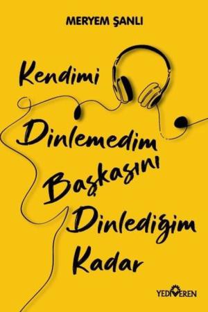 Kendimi Dinlemedim Başkasını Dinlediğim Kadar