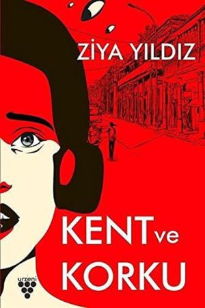 Kent ve Korku Korku Kültürü İle Kent İlişkisi Üzerine Kuramsal Tartışma