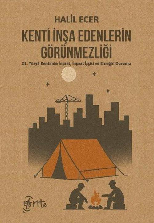 Kenti İnşa Edenlerin Görünmezliği 21. Yüzyıl Kentinde İnşaat, İnşaat İşçisi ve Emeğin Durumu