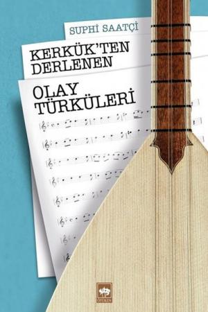 Kerkük’ten Derlenen Olay Türküleri