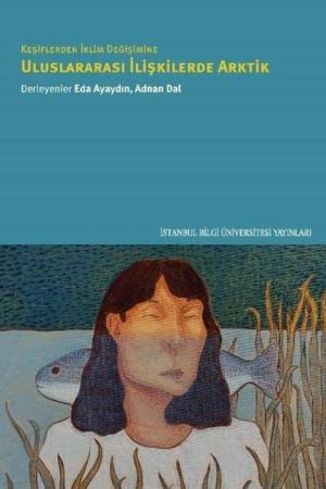 Keşiflerden İklim Değişimine Uluslararası İlişkilerde Arktik