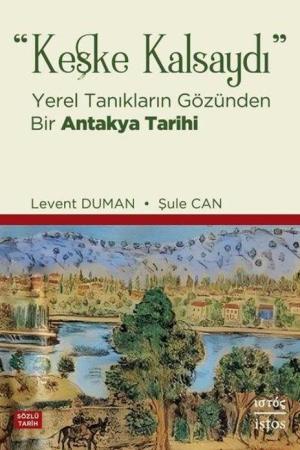 Keşke Kalsaydı Yerel Tanıkların Gözünden Bir Antakya Tarihi