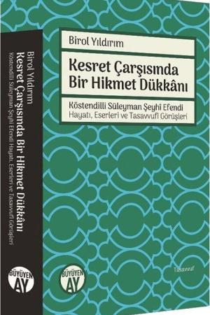 Kesret Çarşısında Bir Hikmet Dükkanı Köstendilli Süleyman Şeyhi Efendi Hayatı, Eserleri ve Tasavvufi Görüşleri