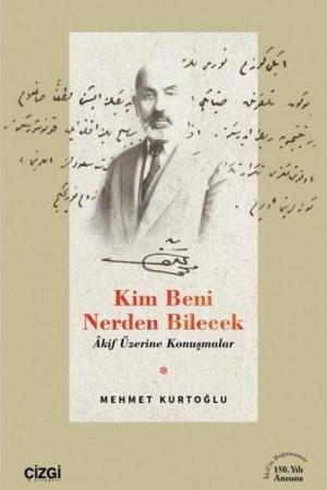 Kim Beni Nerden Bilecek Akif Üzerine Konuşmalar