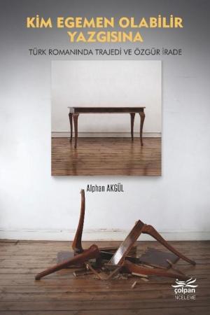 Kim Egemen Olabilir Yazgısına Türk Romanında Trajedi ve Özgür İrade