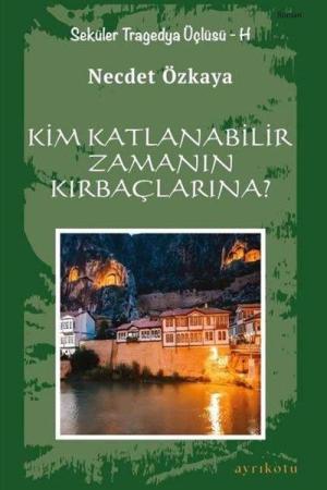 Kim Katlanabilir Zamanın Kırbaçlarına? Seküler Tragedya Üçlüsü - H