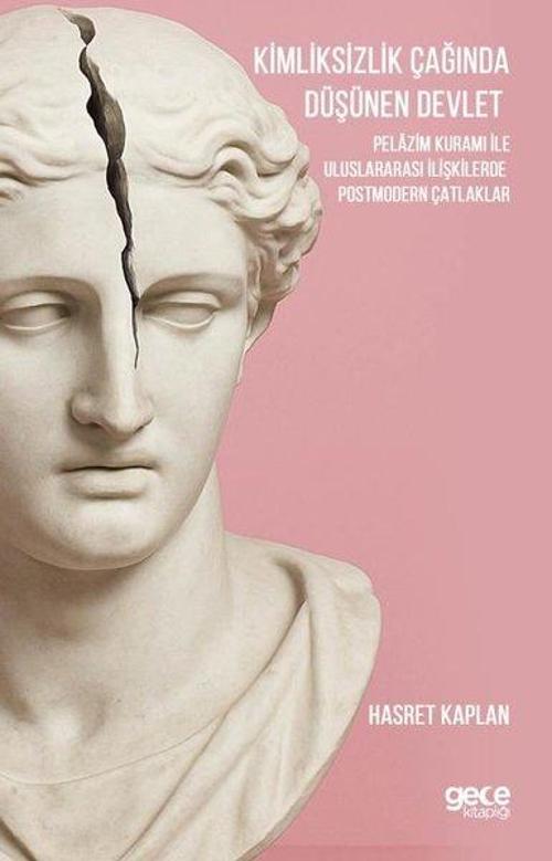 Kimliksizlik Çağında Düşünen Devlet Pelazim Kuramı ile Uluslararası İlişkilerde Postmodern Çatlaklar