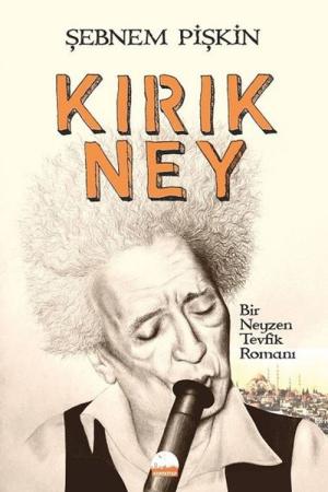 Kırık Ney Bir Neyzen Tevfik Romanı