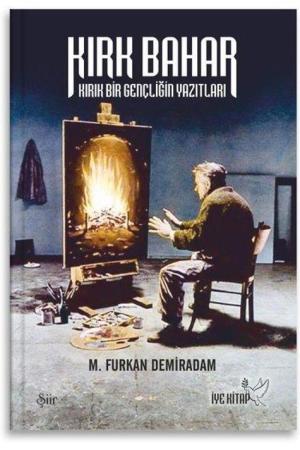 Kırk Bahar Kırık Bir Gençliğin Yazıtları