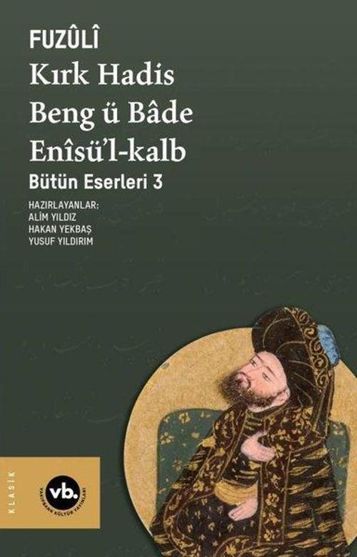 Kırk Hadis Beng ü Bade Enîsü’l-Kalb / Bütün Eserleri 3