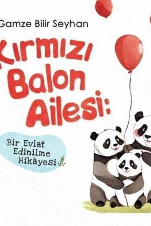 Kırmızı Balon Ailesi: Bir Evlat Edinilme Hikayesi
