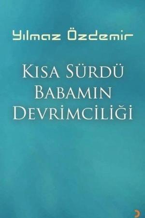 Kısa Sürdü Babamın Devrimciliği